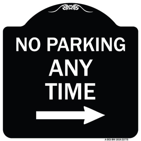 Signmission No Parking Anytime W/ Right Arrow Heavy-Gauge Aluminum Architectural Sign, 18" x 18", BW-1818-23775 A-DES-BW-1818-23775 - main